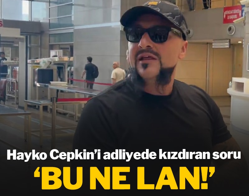 Hayko Cepkin'i adliyede kızdıran soru: 'Bu ne lan!'
