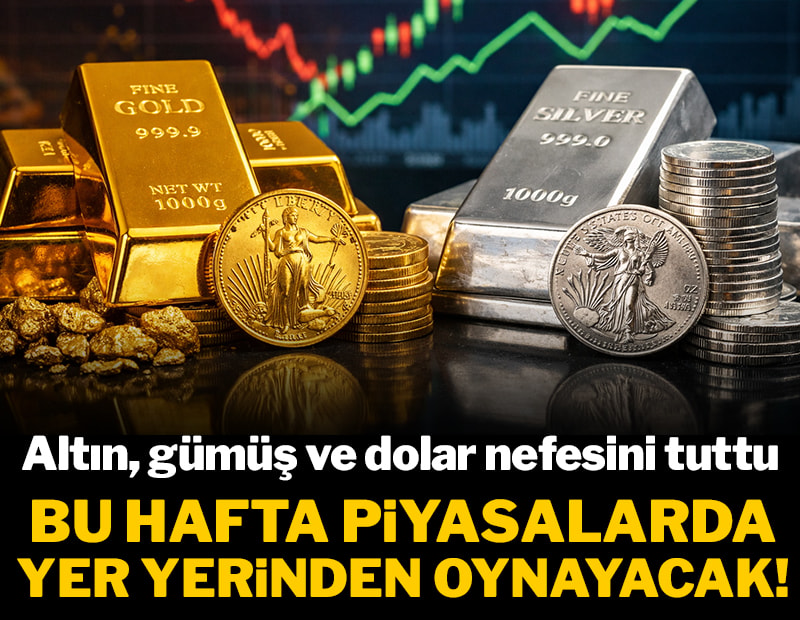 Altın, gümüş ve dolar nefesini tuttu: Bu hafta piyasalarda yer yerinden oynayacak