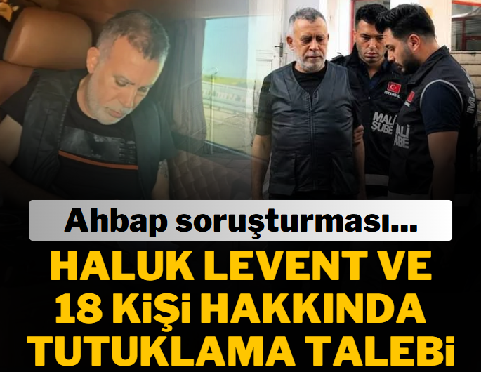 Haluk Levent dahil 19 şüpheliye tutuklama istemi