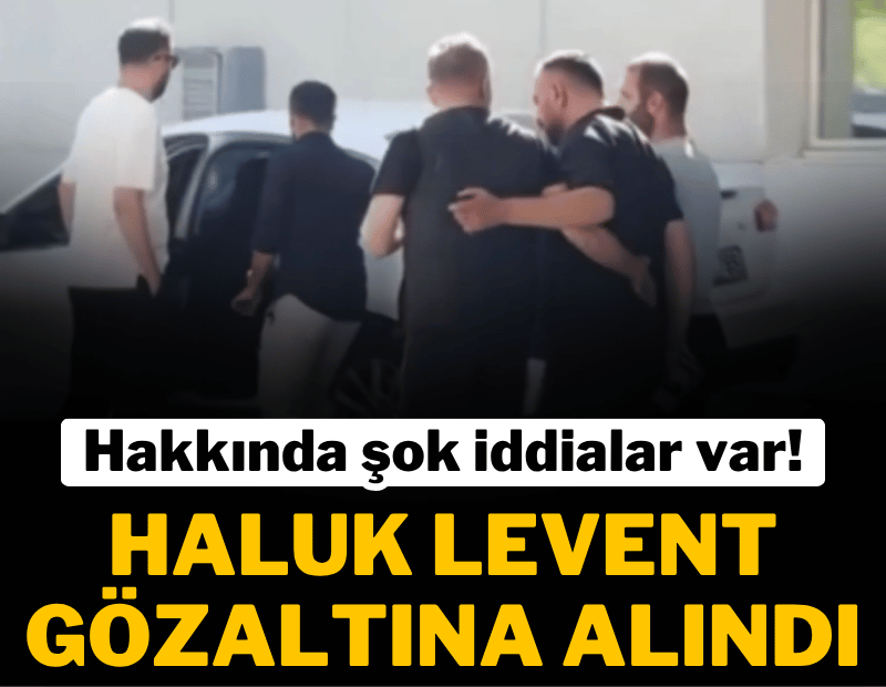 Son dakika... Haluk Levent gözaltına alındı! Hakkında şok iddialar var