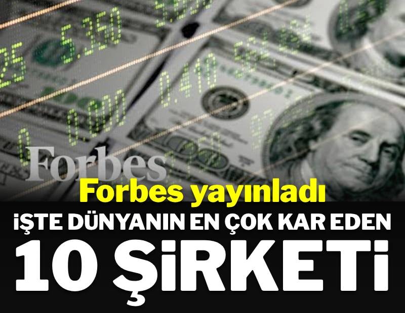 Forbes yayınladı: İşte dünyanın en çok kâr eden 10 şirketi