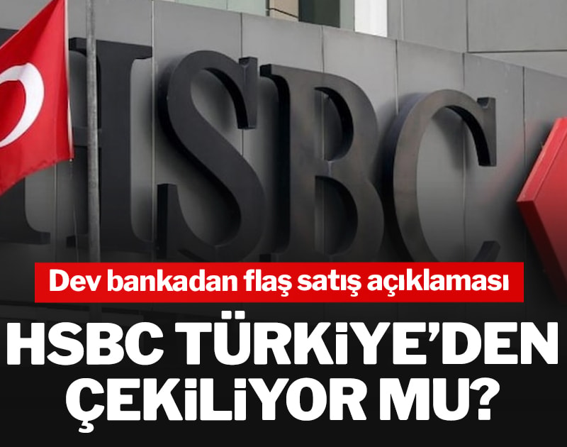 HSBC Türkiye’den çekiliyor mu? Dev bankadan flaş satış açıklaması