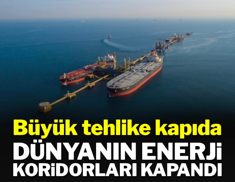 Dünyanın enerji koridorları tıkanıyor, tehlike kapıda