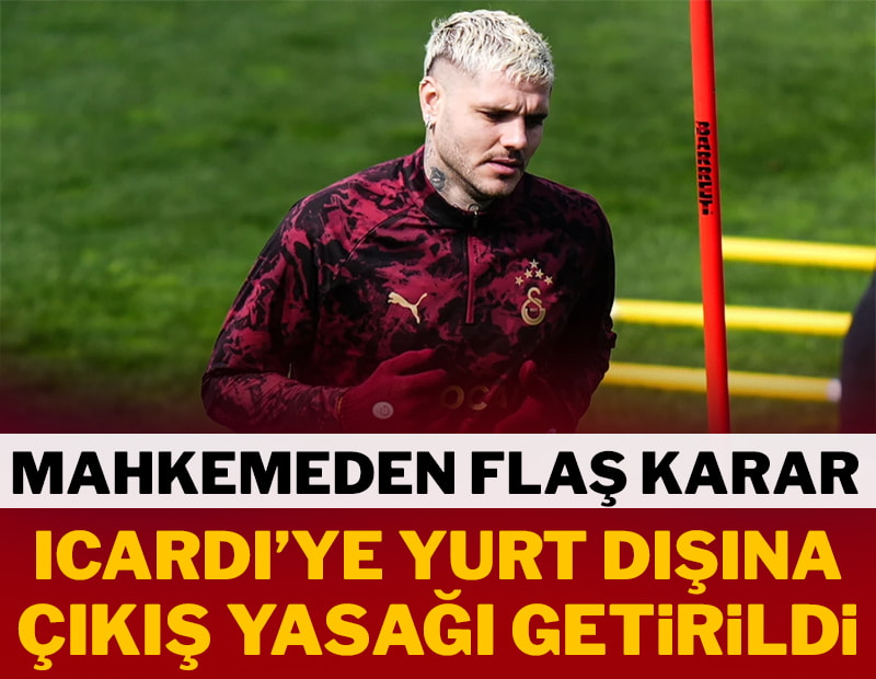 Mahkemeden flaş karar! Icardi'ye yurt dışına çıkış yasağı getirildi