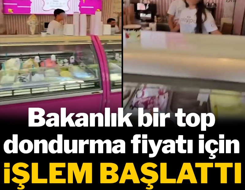 Bakanlık bir top dondurma fiyatı için işlem başlattı