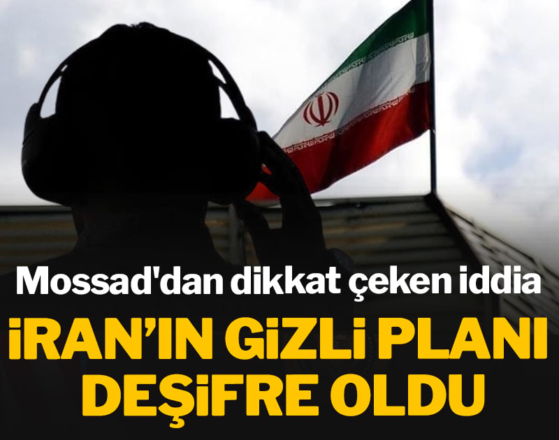 Mossad'dan dikkat çeken iddia: İran’ın gizli planı deşifre oldu