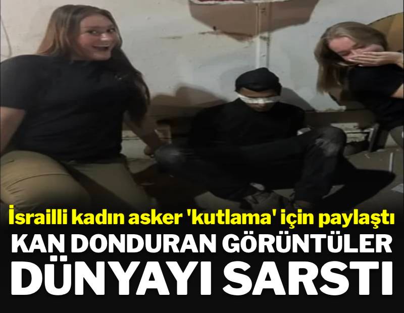 İsrailli askerlerin paylaşımı dünyayı ayağa kaldırdı: Apar topar sildiler