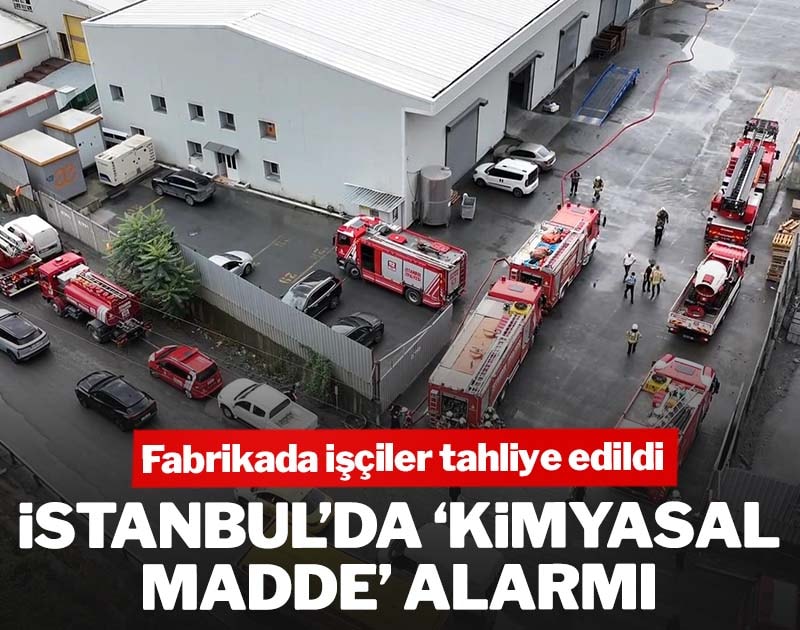 İstanbul'da 'kimyasal madde' alarmı: Fabrikada işçiler tahliye edildi