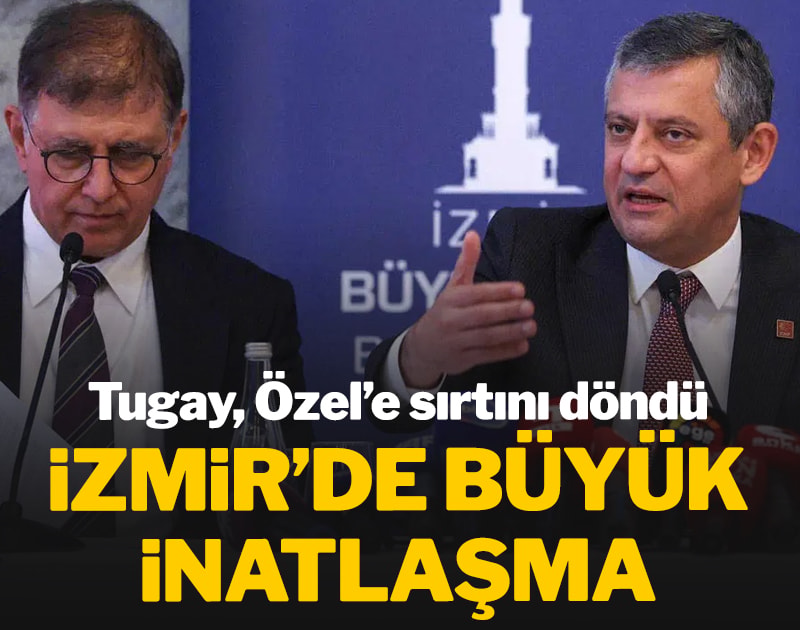 Cemil Tugay Özgür Özel'e sırtını döndü: İzmir'de büyük inatlaşma
