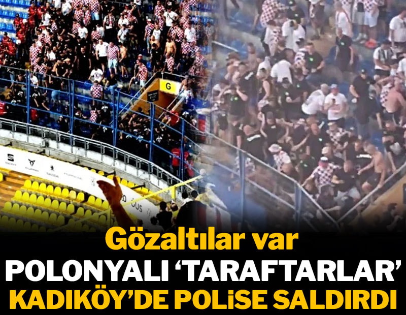 Polonyalı 'taraftarlar' Kadıköy'de polise saldırdı