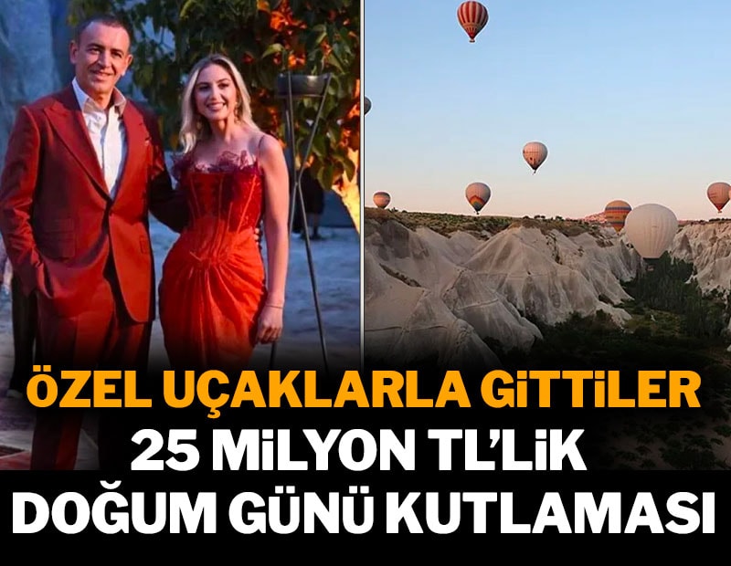 Kapadokya'da 25 milyon TL'lik doğum günü: Özel uçaklarla geldiler