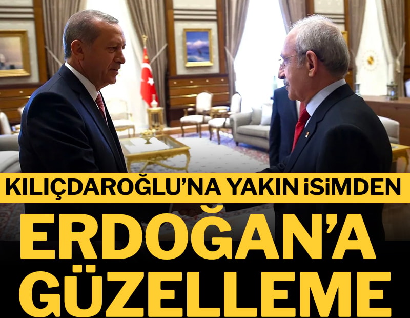 Kılıçdaroğlu'na yakın isimden Erdoğan'a güzelleme