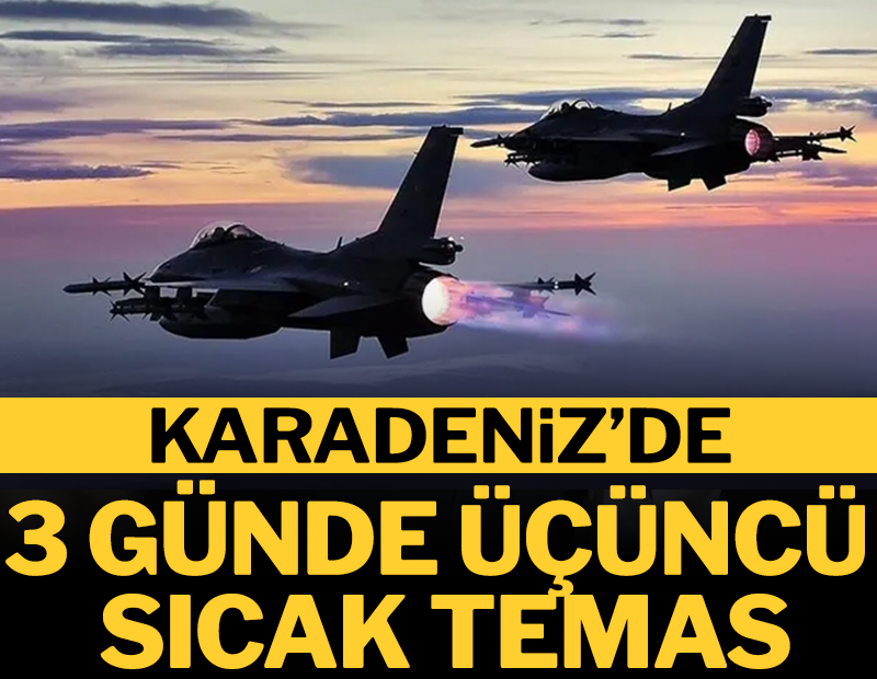 Karadeniz'de 3 günde üçüncü sıcak temas