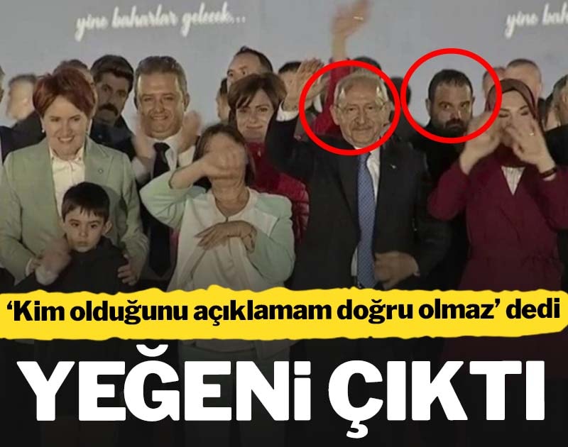 Kılıçdaroğlu 'Kim olduğunu açıklamam doğru olmaz' dedi, yeğeni çıktı