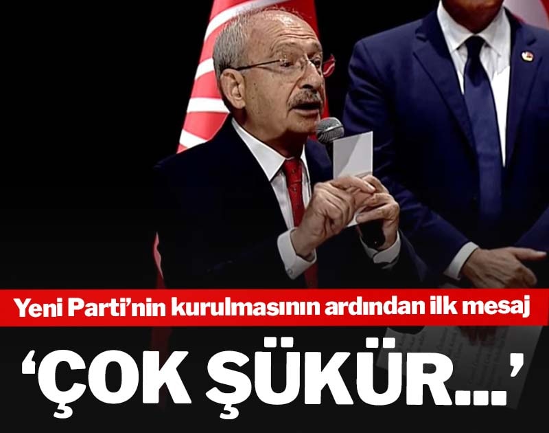 Yeni Parti'nin kurulmasının ardından Kılıçdaroğlu'ndan ilk mesaj: 'Çok şükür...'