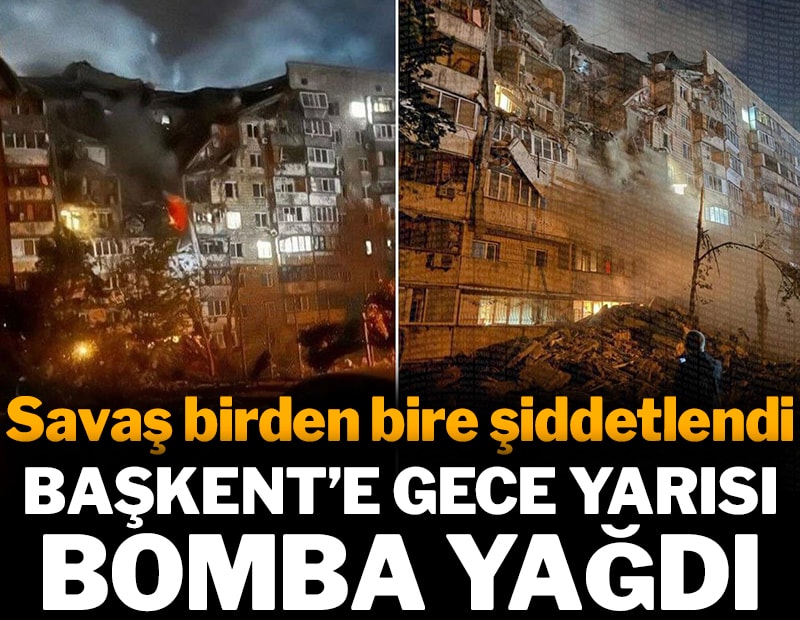 Savaş birden bire şiddetlendi: Başkent'e gece yarısı bomba yağdı