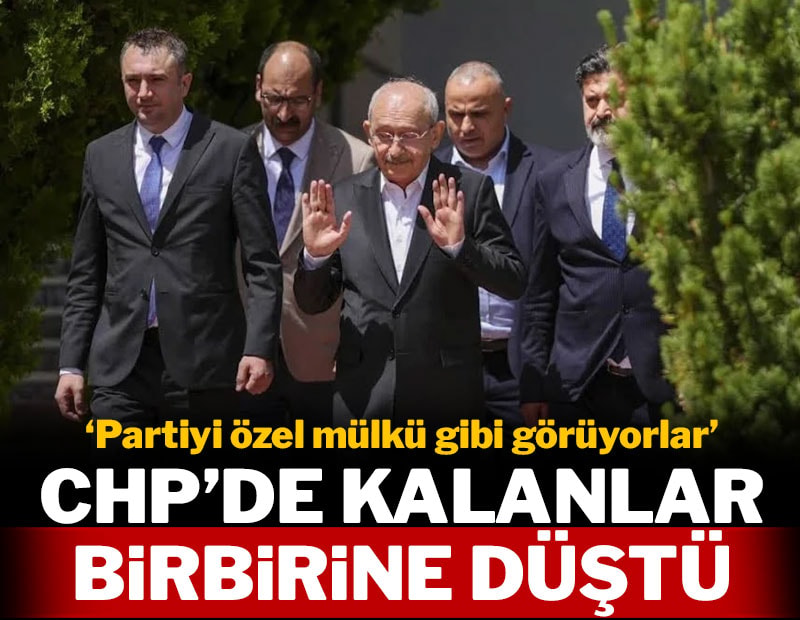 CHP'de kalanlar birbirine düştü: 'Partiyi özel mülkü gibi görüyorlar'