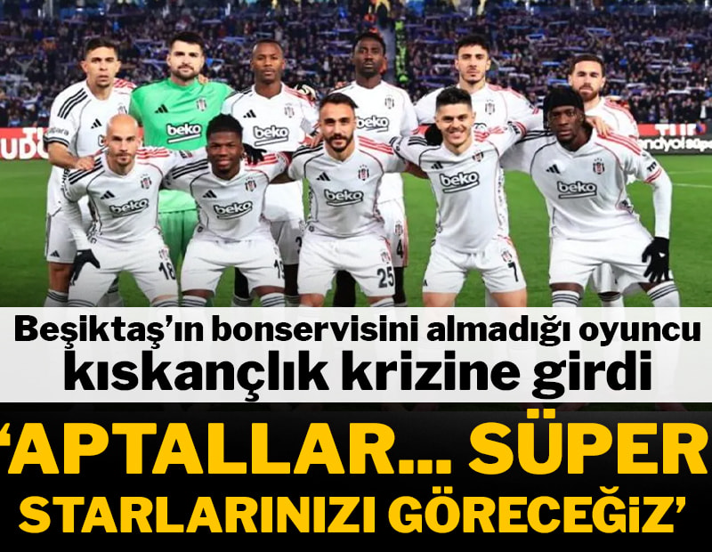 Beşiktaş'ın bonservisini almadığı oyuncu kıskançlık krizine girdi!