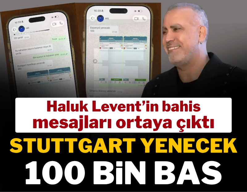 Haluk Levent'in bahis mesajları ortaya çıktı: Stuttgart handikap 100 bin bas