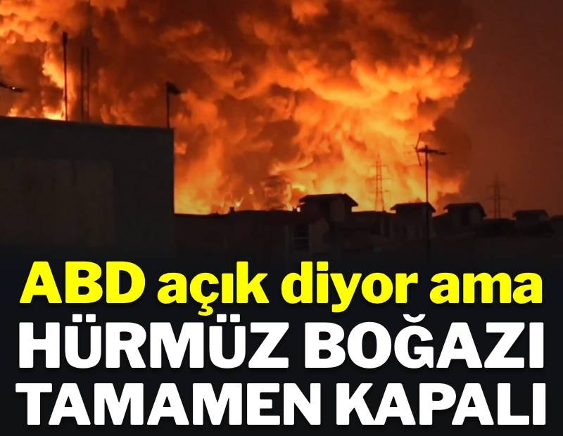 ABD açık diyor ama Hürmüz Boğazı tamamen kapalı