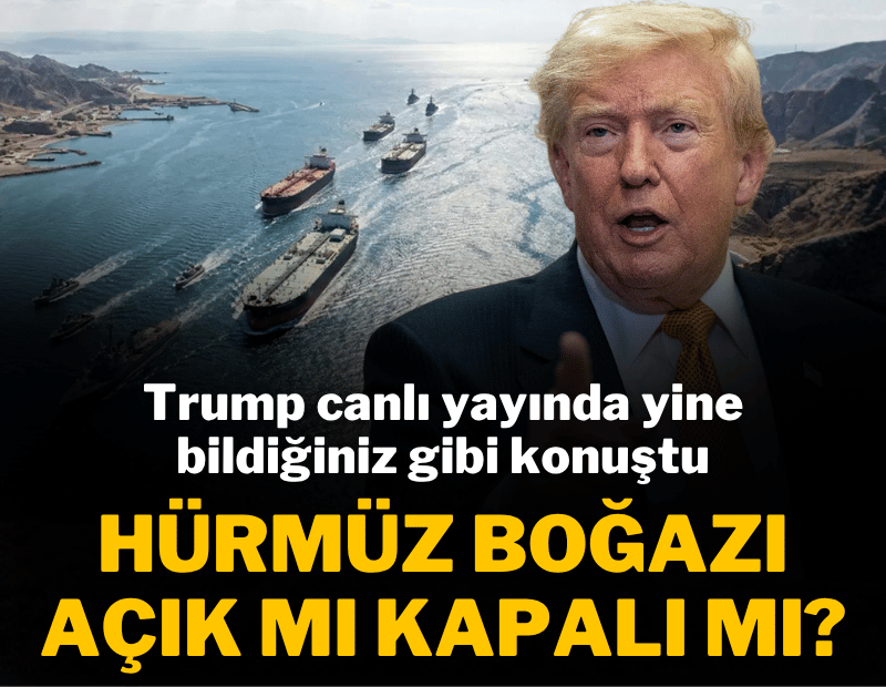 Trump canlı yayında yine bildiğiniz gibi konuştu! Hürmüz Boğazı açık mı kapalı mı?