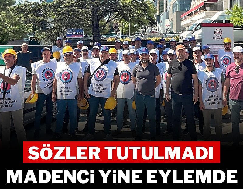Sözler tutulmadı madenci yine eylemde