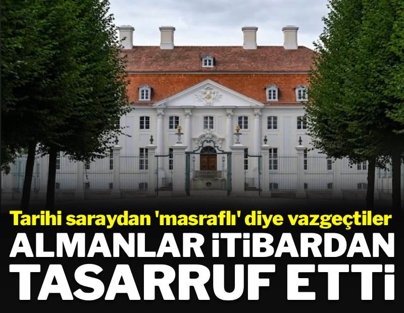 Tarihi saraydan 'masraflı' diye vazgeçtiler: Almanlar itibardan tasarruf etti