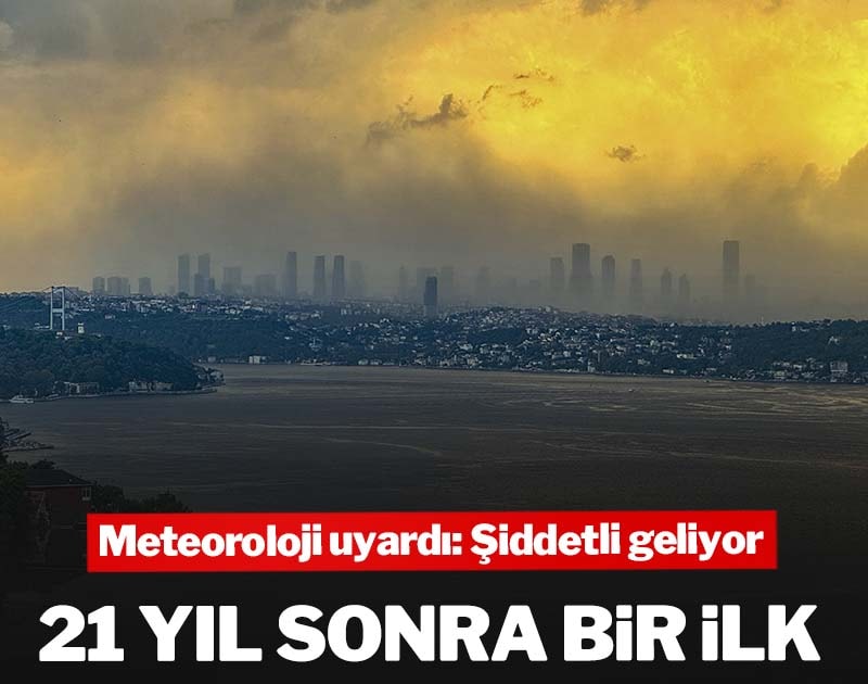 Meteoroloji uyardı! 21 yıl sonra ilk... 35 ile şiddetli geliyor