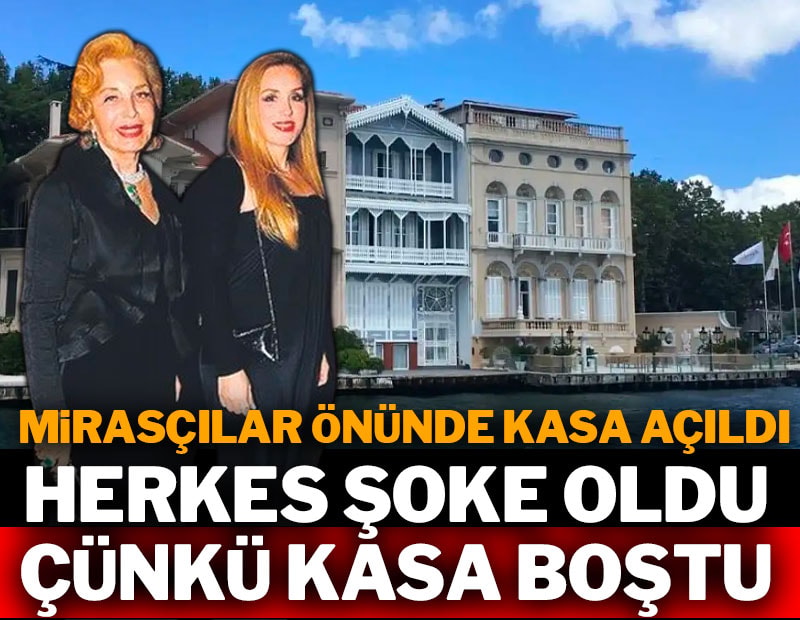 Sosyetik ailede miras krizi: Yalıdaki kasa boş çıktı