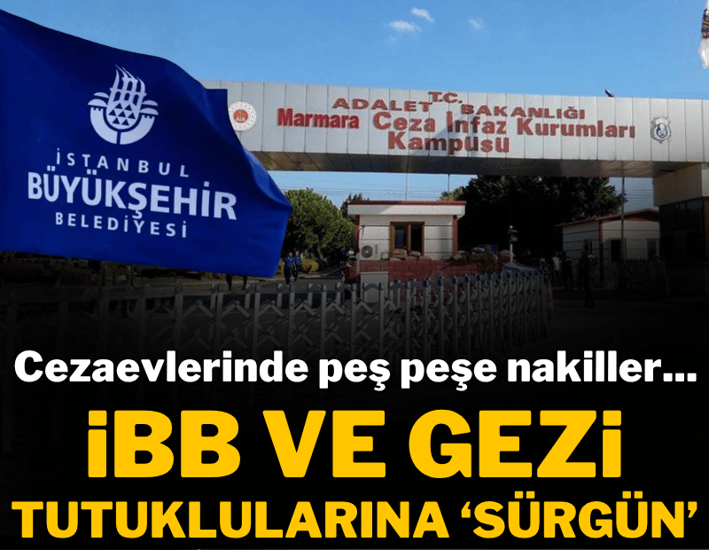  İBB ve Gezi tutuklularına cezaevinden 'sürgün'