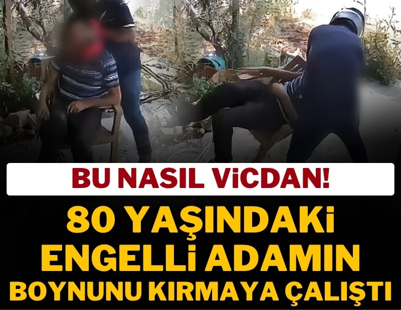 Mersin'de dehşet anları: 80 yaşındaki engelli adamın boynunu kırmaya çalıştı