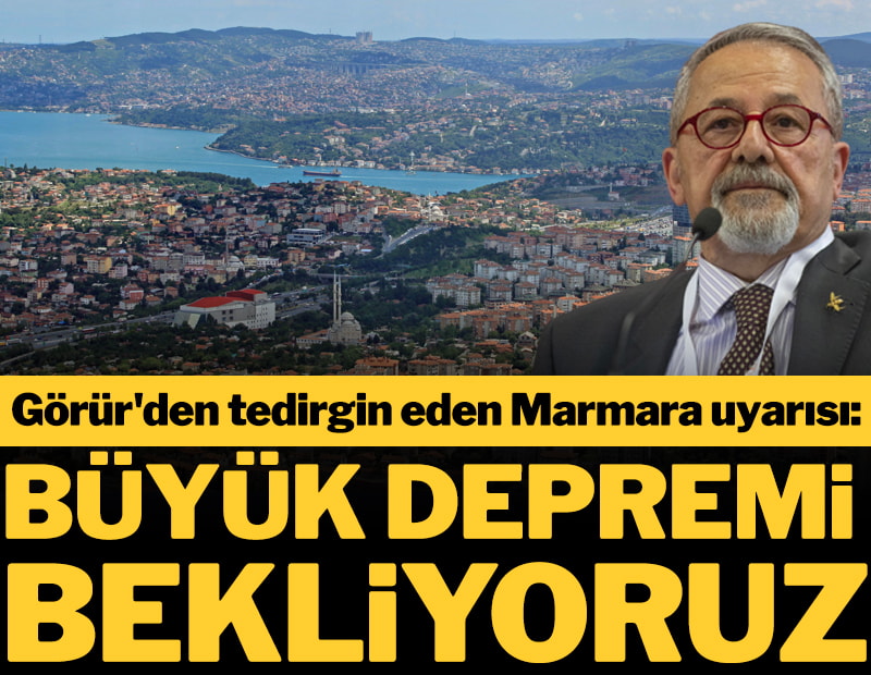 Naci Görür'den tedirgin eden Marmara uyarısı: Büyük depremi bekliyoruz