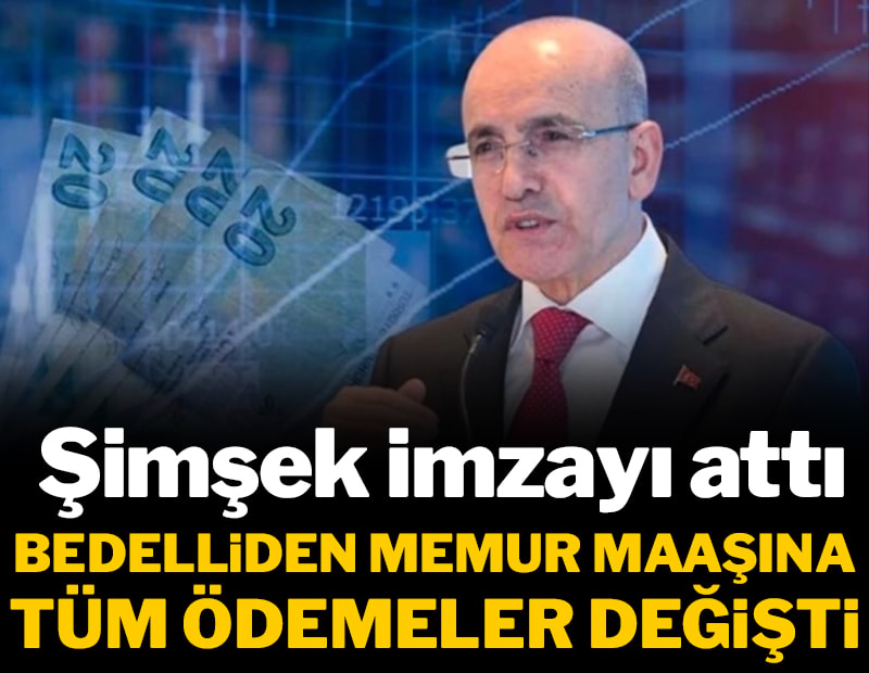 Şimşek imzayı attı: Bedelliden memur maaşına kadar tüm ödemeler değişti