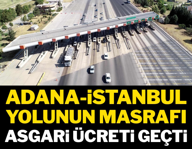 Adana-İstanbul yolunun masrafı asgari ücreti geçti