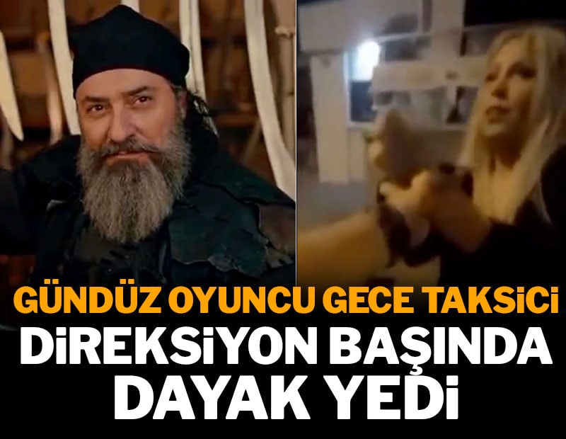Geceleri taksicilik yapan oyuncu müşteriden dayak yedi