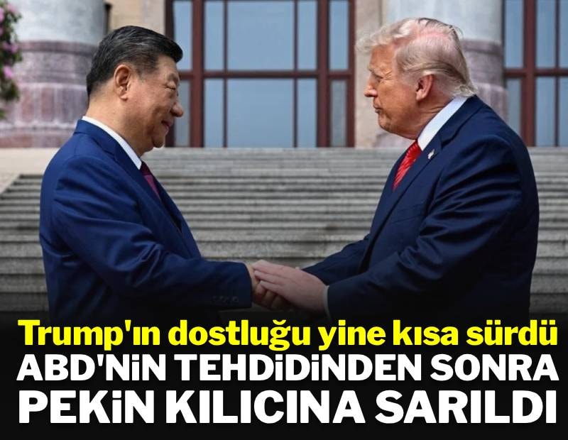 Trump'ın dostluğu yine kısa sürdü: ABD hırsızlıkla suçladı, Pekin kılıcına sarıldı