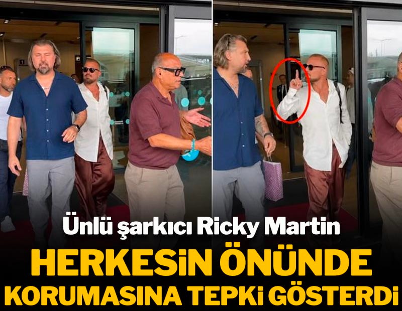 Ünlü şarkıcı Ricky Martin herkesin önünde korumasına tepki gösterdi