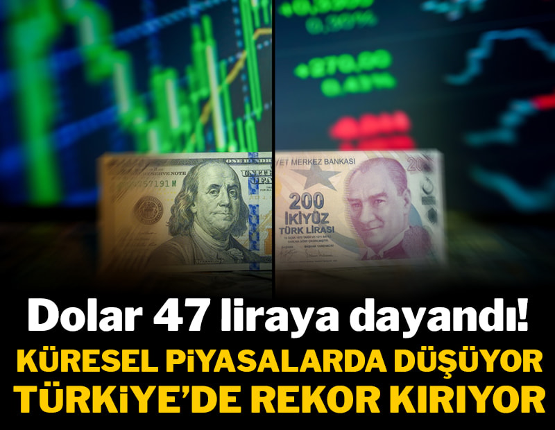 Dolar/TL rekorlara doymak bilmiyor: 47 liraya göz kırptı
