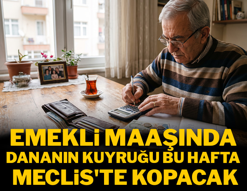 Emekli maaşında dananın kuyruğu bu hafta Meclis'te kopacak
