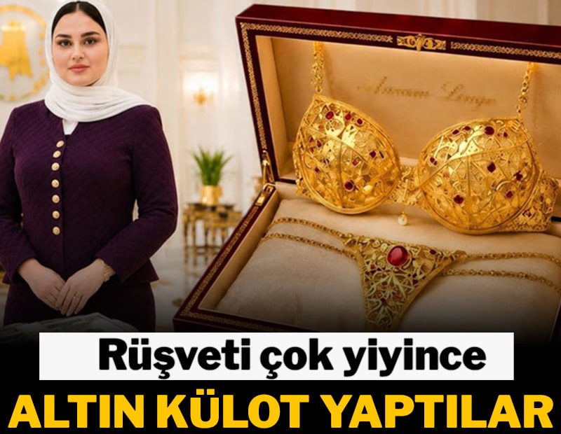 Rüşveti çok yiyince altın külot yaptılar