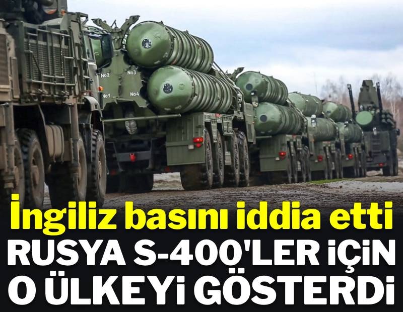İngiliz basını iddia etti: Rusya S-400 satışı için o ülkeyi işaret etti