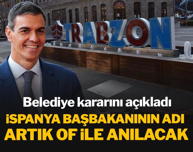 İspanya Başbakanı Sanchez’in adı artık Of ile anılacak