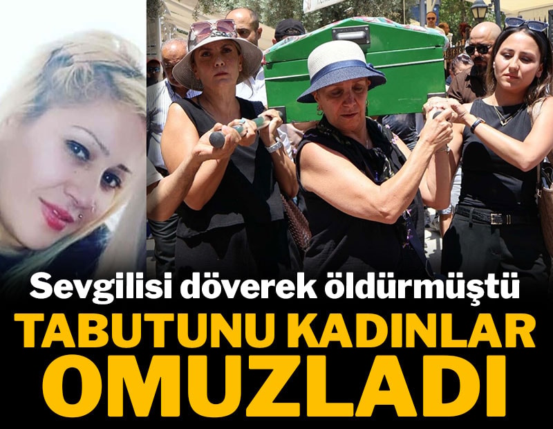 Sevgilisi döverek öldürmüştü... Tabutunu kadınlar omuzladı