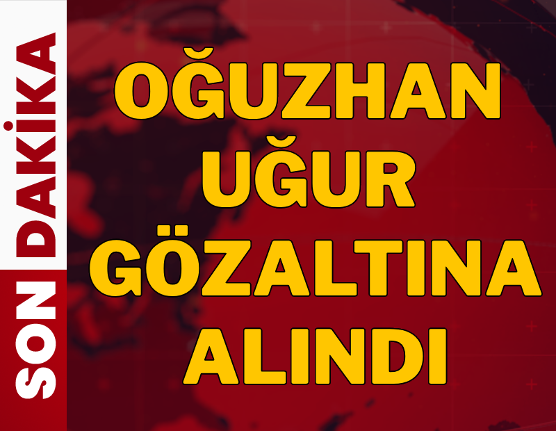 Son dakika... Oğuzhan Uğur gözaltına alındı