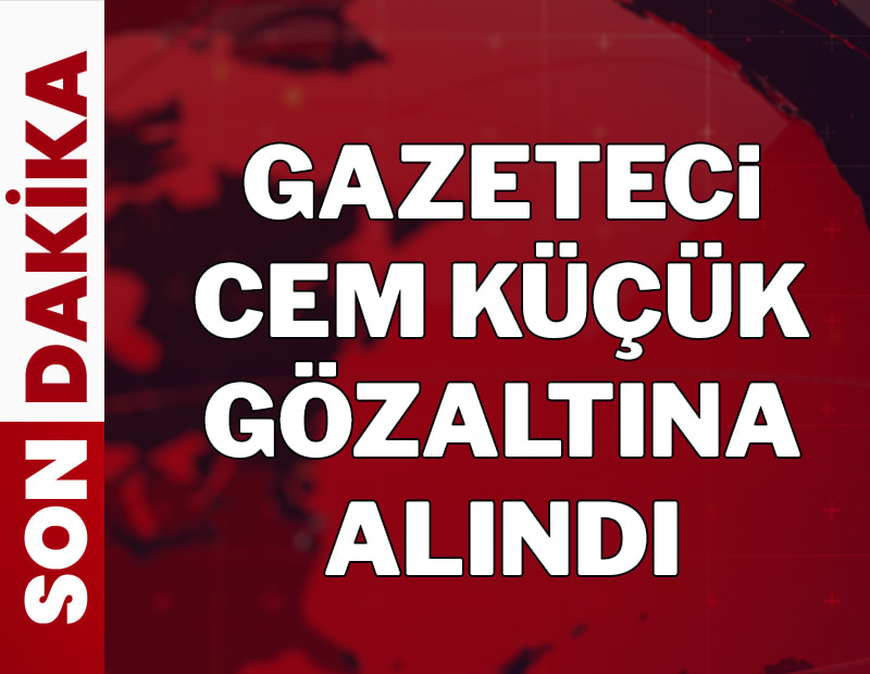 Gazeteci Cem Küçük gözaltına alındı