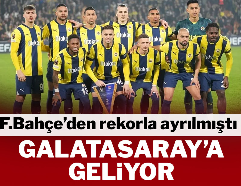 Fenerbahçe'den rekorla ayrılmıştı! Galatasaray'a geliyor