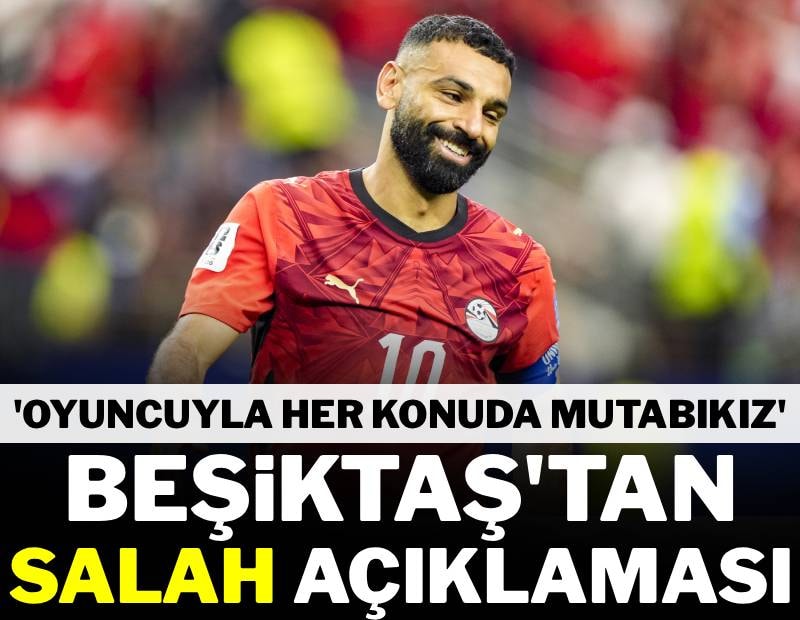 Beşiktaş'tan Salah açıklaması! 'Oyuncuyla her konuda mutabıkız'