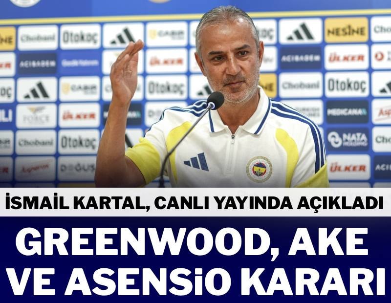 İsmail Kartal canlı yayında açıkladı! Ake, Greenwood ve Asensio kararı