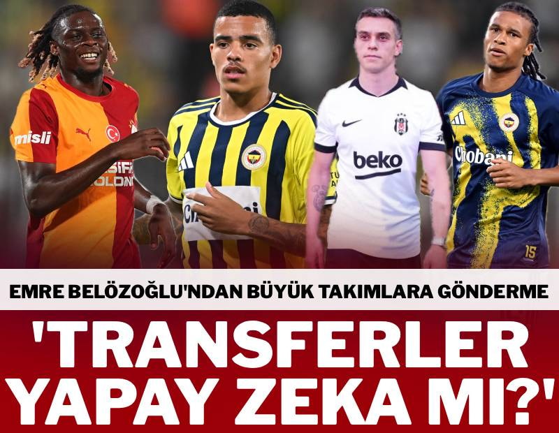 Transferler yapay zeka mı? Emre Belözoğlu’ndan büyük takımlara gönderme