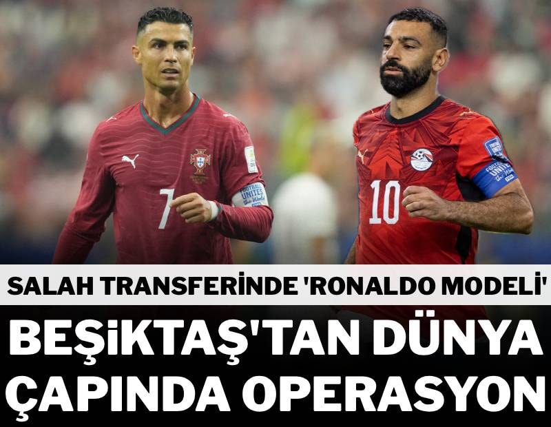 Beşiktaş’tan dünya çapında Salah operasyonu! Transferde Ronaldo modeli